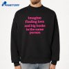 Imagine Finding Love And Big Boobs In The Same Person T-Shirt 4 Imagine Finding Love And Big Boobs In The Same Person T-Shirt 2
