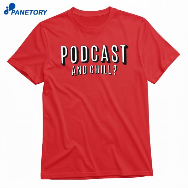 Podcast And Chill T-Shirt