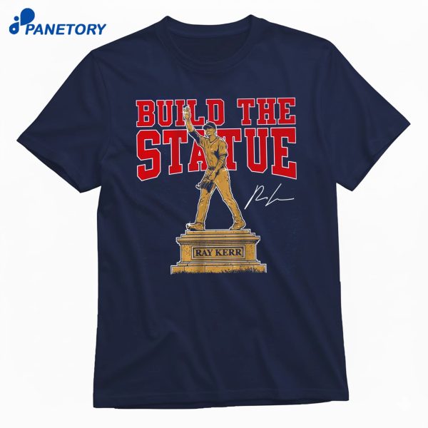 Ray Kerr Build The Statue T-Shirt