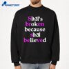 She'S Broken Because She Believed T-Shirt 4 She'S Broken Because She Believed T-Shirt 2