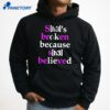 She'S Broken Because She Believed T-Shirt 5 She'S Broken Because She Believed T-Shirt 3