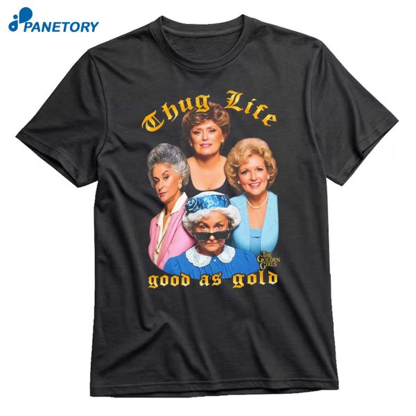 Thug Life Good As Gold T-Shirt