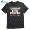 Tomorrow Is Not Promised Be A Btch Today T-shirt 1