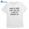 When My Arms Can’t Hug You I Hope My Prayers Do T-shirt 1