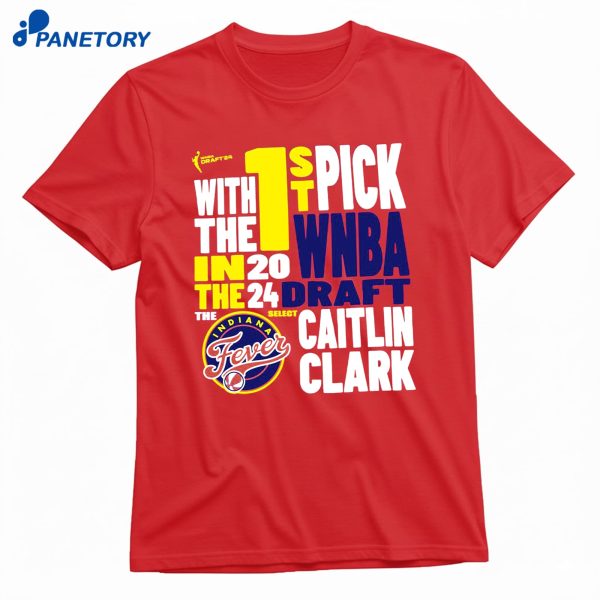 With The First Pick In The 2024 Indiana Fever Caitlin Clark T-Shirt