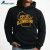 You’re Starting To Illinois Me T-Shirt 5 You’re Starting To Illinois Me T-Shirt 3